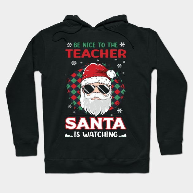 Be Nice To The Teacher Santa Is Watching Christmas Teacher Hoodie by MZeeDesigns